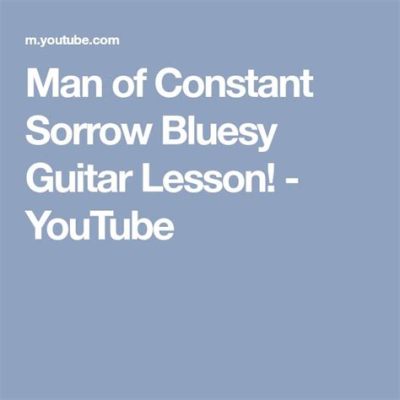  Man of Constant Sorrow: En bluesig ballad med en touch av ödets tragik